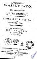 L' incontro inaspettato. Die unvermuthete Zusammenkunft. Commedia per musica di ---. (La musica e di Vincenzo Righini.)