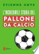 L'incredibile storia del pallone da calcio