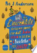 L'incredibile storia dell'uomo che dall'India arrivò in Svezia in bicicletta per amore