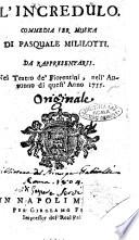 L'incredulo. Commedia per musica di Pasquale Mililotti. Da rappresentarsi nel Teatro de' Fiorentini, nell'autunno di quest'anno 1755