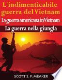 L'indimenticabile guerra del Vietnam: La guerra americana in Vietnam – La guerra nella giungla