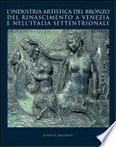 L'industria artistica del bronzo del Rinascimento a Venezia e nell'Italia settentrionale