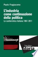 L'industria come continuazione della politica. La cantieristica italiana 1861-2011