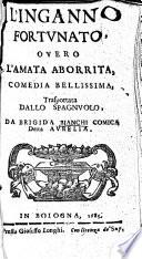 L'Inganno fortunato, overo l'Amata aborrita, comedia bellissima, transportata dallo spagnuolo. Con alcune poesie musicali composte in diversi tempi