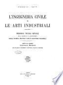 L'ingegneria civile e le arti industriali periodico tecnico mensile per lo sviluppo ed il perfezionamento della scienza pratica e delle industrie nazionali