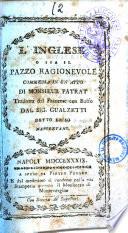 L'inglese o sia Il pazzo ragionevole. Commedia in un atto di monsieur Patrat tradotta dal francese con buffo dal sig. Gualzetti detto Eriso napoletano