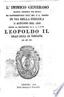 L'inimico generoso dramma semiserio per musica da rappresentarsi nell'Imp. e R. Teatro in via della Pergola l'autunno del 1826 sotto la protezione di S.A.I. e R. Leopoldo 2. gran-duca di Toscana ... [La musica è composta appositamente dal sig. maestro Giuseppe Persiani]