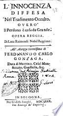 L'innocenza diffesa nel tradimento occulto. Ouero il perdono è cosa da grande. Opera reggia. Di Luca Raimondi nobil reggiano. ..