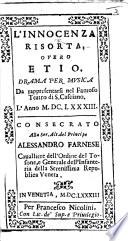 L'Innocenza risorta, overo Etio. Drama per musica da rappresentarsi nel famoso Teatro di S. Casciano, l'anno 1683, etc. [By Adriano Morselli.]