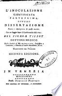 L'inoculazione giustificata parte prima [-seconda] ... Del signor Tissot dottore medico ... Traduzione dal francese