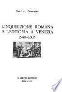 L'inquisizione romana e l'editoria a Venezia, 1540-1605