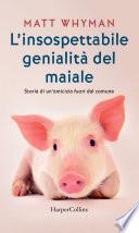 L'insospettabile genialità del maiale