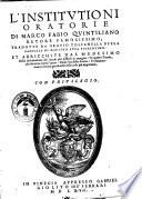 L'Institutioni oratorie di Marco Fabio Quintiliano retore famosissimo; tradotte da Oratio Toscanella della famiglia di maestro Luca Fiorentino: et arricchite dal medesimo della dichiaratione dei luochi piu difficili in margine: di quattro tauole ... della vita dello Autore: ..
