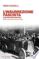 L'insurrezione fascista. Storia e mito della marcia su Roma