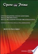 L'integrazione socio-sanitaria nella prospettiva delle relazioni inter-organizzative. Il ruolo cruciale della collaborazione