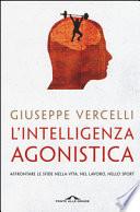 L'intelligenza agonistica. Affrontare le sfide nella vita, nel lavoro, nello sport