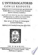 L'Interrogatorio con le risposte circa le comedie de'moderni comici mercenarii, e di altre persone recitanti attioni ordinarie, o cantate ...