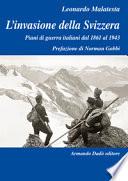 L'invasione della Svizzera. Piani di guerra italiani dal 1861 al 1943