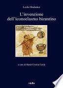 L'invenzione dell'iconoclasmo bizantino