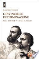 L'invincibile determinazione. Storia dei fratelli Bandiera e di altre vite