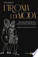 L'ironia è di moda. Brunetta Mateldi Moretti, artista eclettica dell'eleganza