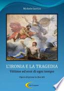 L'IRONIA E LA TRAGEDIA - Vittime ed eroi di ogni tempo