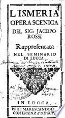 L'Ismeria opera scenica del sig. Jacopo Rossi rappresentata nel seminario di Lucca