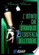 L'istinto che stravolge l'esistenza dell'essere