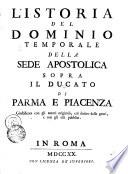 L' ISTORIA DEL DOMINIO TEMPORALE DELLA SEDE APOSTOLICA SOPRA IL DUCATO DI PARMA E PIACENZA Giustificata con gli autori originali, col diritto delle genti e con gli atti pubblici