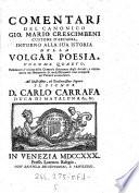 L' istoria della volgar poesia ... e in questa Terza pubblicata unitamente co i comentarj intorno alla medesima riordinata ed accresciuta (etc.)