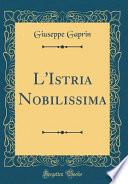 L'Istria Nobilissima (Classic Reprint)