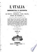 L'Italia descritta e dipinta con le sue isole di Sicilia, Sardegna, Elba, Malta, Eolie, di Calipso, ecc. secondo le ispirazioni, le indagini ed i lavori de' seguenti autori ed artisti per cura di D. B