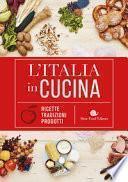 L'Italia in cucina. Ricette, tradizioni, prodotti