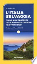 L'Italia selvaggia. Guida alla scoperta di luoghi incontaminati per tutti i piedi