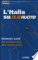 L'Italia su dueruote. 40 itinerari da motociclisti per motociclisti