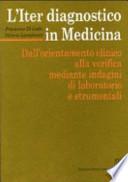 L'iter diagnostico in medicina. Dall'orientamento clinico alla verifica mediante indagini di laboratorio e strumentali