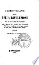 L'occhio vigilante storia della rivoluzione del 12 gen. 1848 in Palermo, sino a tutto il di 5 febraro 1848 con tutti li bollettini e proclami usciti, qui annessi de piu utili e necessarj alla storia