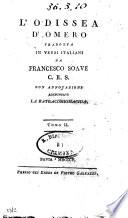L'Odissea di Omero tradotta in versi italiani da Francesco Soave C.R.S. con annotazioni aggiuntavi la batracomiomachia. Tomo 1. (-2.)