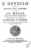 L'officio del Natale del Signore con le messe della medesima solennità volgarizzato, e corredato di dichiarazioni, ed annotazioni dal p. don Giuseppe Guglielmi Romano