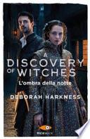 L'ombra della notte. A discovery of witches