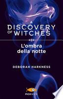 L'ombra della notte. A discovery of witches