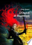 L'Ombra di Hastlevain - Volume I