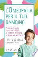 L'omeopatia per il tuo bambino. Principi, rimedi, ricerche, biotipi: le risposte mediche ai dubbi più frequenti