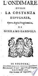L'Ondimare, overo la costanza espugnata. Opera Regia Tragicomica