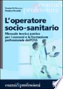 L'operatore socio-sanitario. Manuale teorico pratico per i concorsi e la formazione professionale dell'OSS