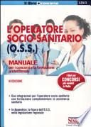 L'operatore socio-sanitario (O.S.S.). Manuale per i concorsi e la formazione professionale