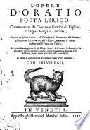 L' opere d' Oratio poeta lirico, commentate da Giouanni Fabrini da Fighine in lingua volgare toscana, con vn bellissimo ordine, che'l volgare è commento del latino: & il latino è commento del volgare, ... Nel fine ci sono aggionte da M. Filippo Venuti da Cortona l' osseruationi da esprimere tutte le parole, e concetti volgari latinamente secondo l' vso di Oratio, ...