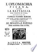 L'Oplomachia pisana, ovvero La battaglia del ponte di Pisa, descritta da Camillo Ranier Borghi nobil pisano, alfiere d'infanteria dell'a.r. di Toscana nella banda di Pisa, e da esso consacrata al senato, e popolo della medesima città di Pisa