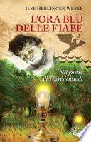 L'ora blu delle fiabe. Nel ghetto di Theresienstadt
