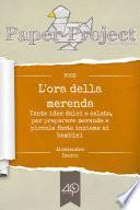 L'ora della merenda - Tante idee dolci e salate per preparare merende e piccole feste insieme ai bambini